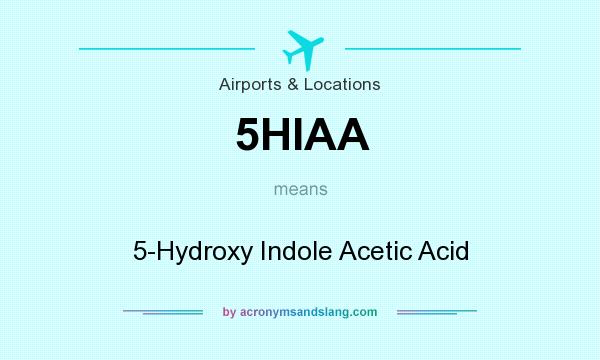 What does 5HIAA mean? It stands for 5-Hydroxy Indole Acetic Acid