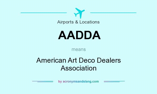What does AADDA mean? It stands for American Art Deco Dealers Association