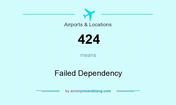 What does 424 mean? It stands for Failed Dependency