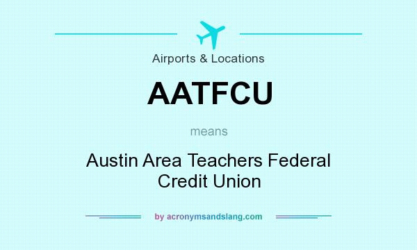 What does AATFCU mean? It stands for Austin Area Teachers Federal Credit Union