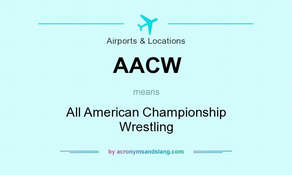 What does AACW mean? It stands for All American Championship Wrestling
