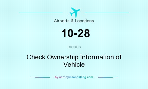 What does 10-28 mean? It stands for Check Ownership Information of Vehicle