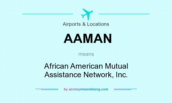 What does AAMAN mean? It stands for African American Mutual Assistance Network, Inc.