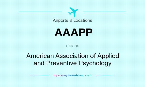 What does AAAPP mean? It stands for American Association of Applied and Preventive Psychology