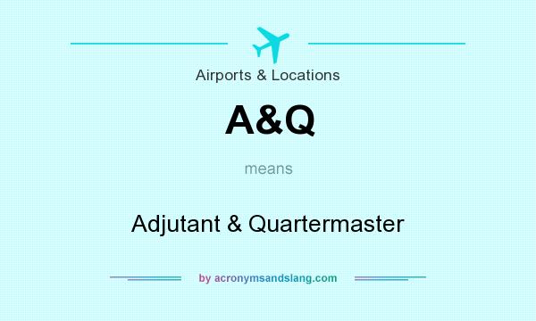 What does A&Q mean? It stands for Adjutant & Quartermaster