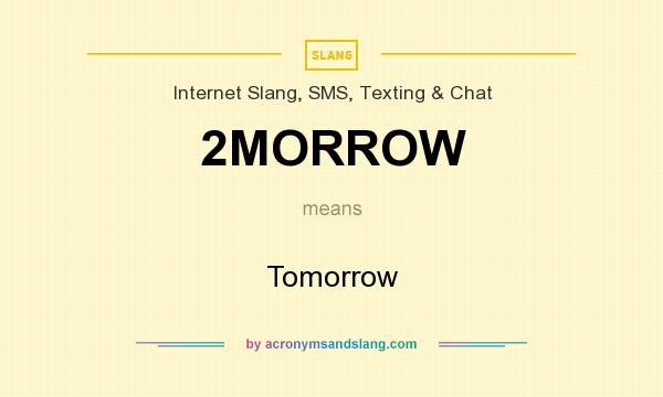 What does 2MORROW mean? It stands for Tomorrow