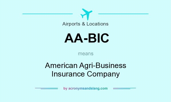 What does AA-BIC mean? It stands for American Agri-Business Insurance Company