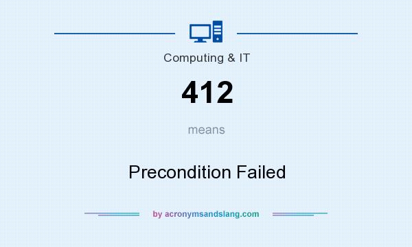 What does 412 mean? It stands for Precondition Failed