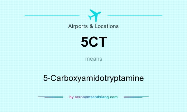 What does 5CT mean? It stands for 5-Carboxyamidotryptamine