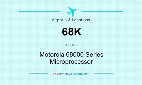 What does 68K mean? It stands for Motorola 68000 Series Microprocessor