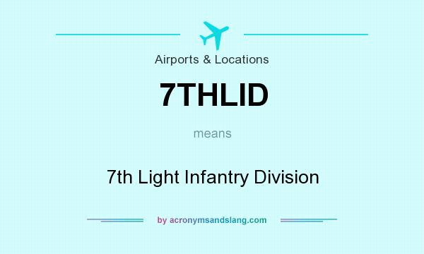 What does 7THLID mean? It stands for 7th Light Infantry Division