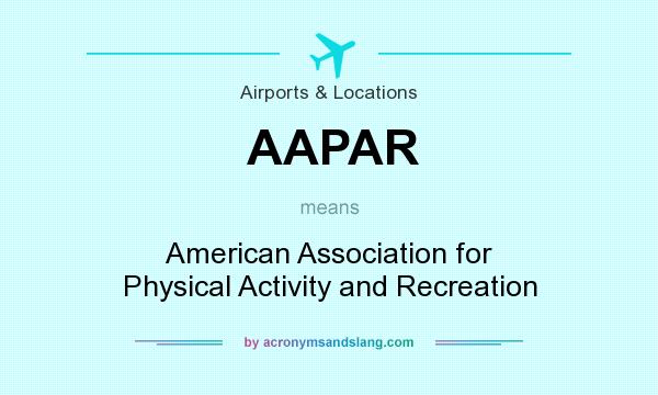 What does AAPAR mean? It stands for American Association for Physical Activity and Recreation