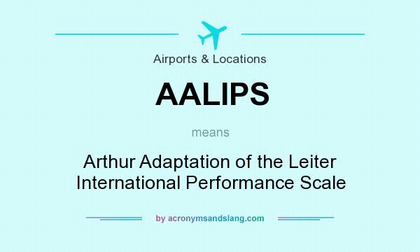 What does AALIPS mean? It stands for Arthur Adaptation of the Leiter International Performance Scale