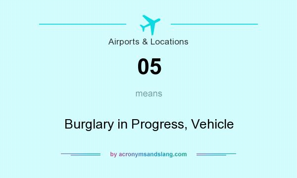 What does 05 mean? It stands for Burglary in Progress, Vehicle