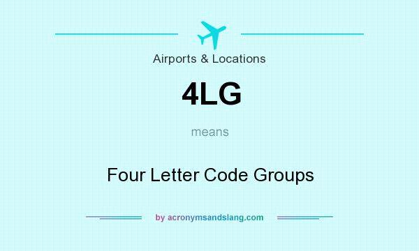 What does 4LG mean? It stands for Four Letter Code Groups