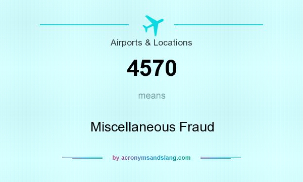 What does 4570 mean? It stands for Miscellaneous Fraud