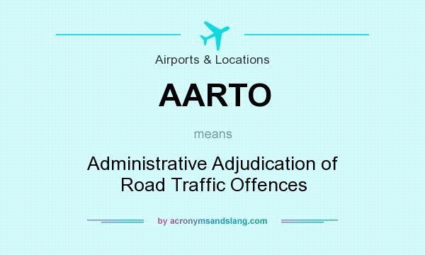 What does AARTO mean? It stands for Administrative Adjudication of Road Traffic Offences