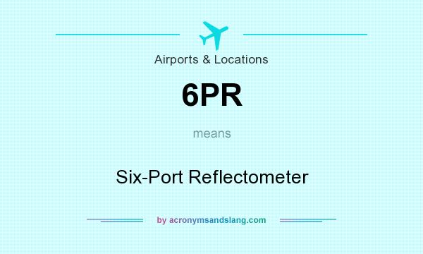 What does 6PR mean? It stands for Six-Port Reflectometer