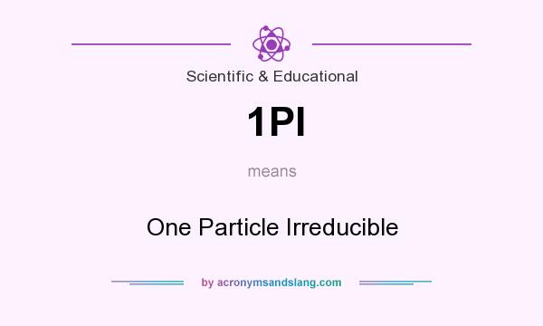 What does 1PI mean? It stands for One Particle Irreducible