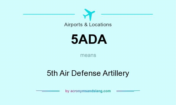 What does 5ADA mean? It stands for 5th Air Defense Artillery
