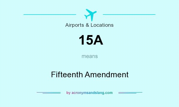 What does 15A mean? It stands for Fifteenth Amendment