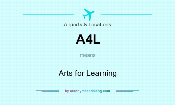 What does A4L mean? It stands for Arts for Learning