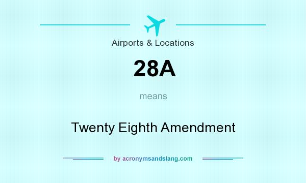 What does 28A mean? It stands for Twenty Eighth Amendment