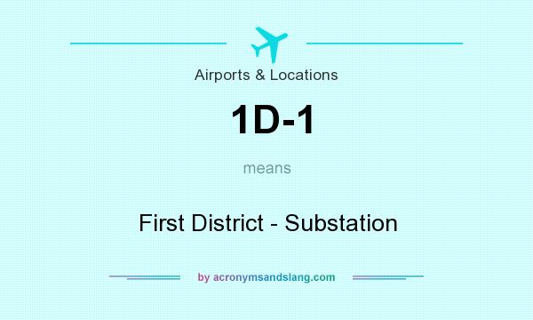 What does 1D-1 mean? It stands for First District - Substation