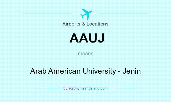 What does AAUJ mean? It stands for Arab American University - Jenin