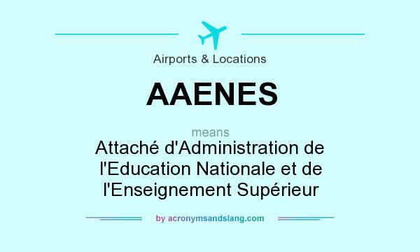 What does AAENES mean? It stands for Attaché d`Administration de l`Education Nationale et de l`Enseignement Supérieur