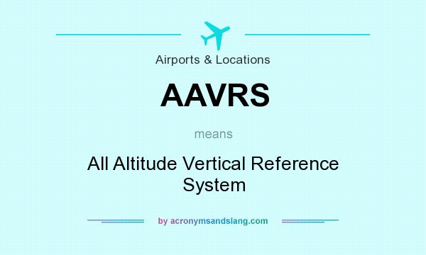 What does AAVRS mean? It stands for All Altitude Vertical Reference System