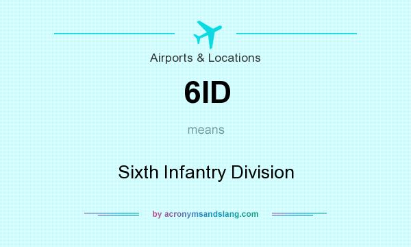 What does 6ID mean? It stands for Sixth Infantry Division