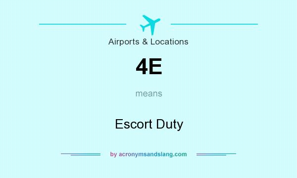 What does 4E mean? It stands for Escort Duty
