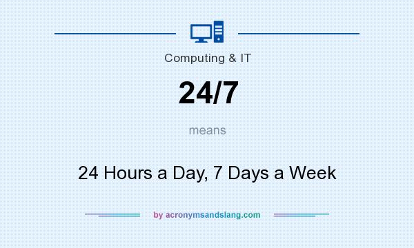 What does 24/7 mean? It stands for 24 Hours a Day, 7 Days a Week