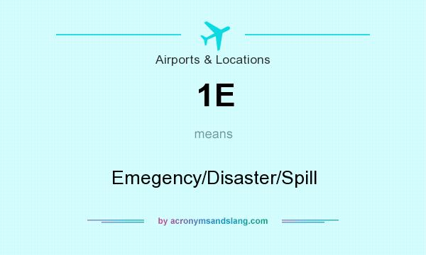 What does 1E mean? It stands for Emegency/Disaster/Spill