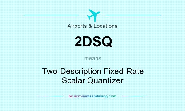 What does 2DSQ mean? It stands for Two-Description Fixed-Rate Scalar Quantizer