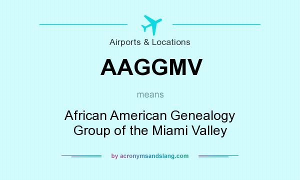 What does AAGGMV mean? It stands for African American Genealogy Group of the Miami Valley
