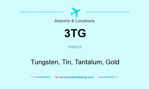 What does 3TG mean? It stands for Tungsten, Tin, Tantalum, Gold