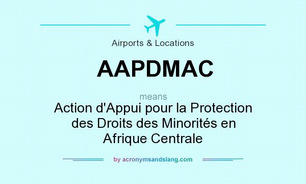 What does AAPDMAC mean? It stands for Action d`Appui pour la Protection des Droits des Minorités en Afrique Centrale
