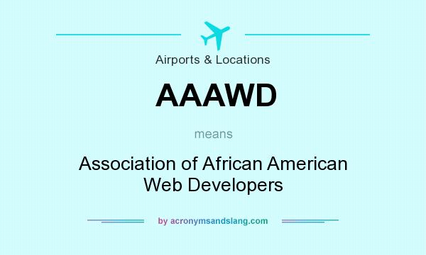 What does AAAWD mean? It stands for Association of African American Web Developers