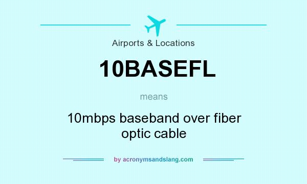 What does 10BASEFL mean? It stands for 10mbps baseband over fiber optic cable