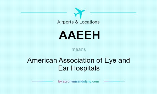 What does AAEEH mean? It stands for American Association of Eye and Ear Hospitals