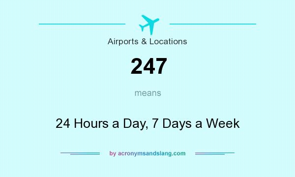 What does 247 mean? It stands for 24 Hours a Day, 7 Days a Week