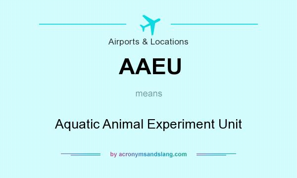 What does AAEU mean? It stands for Aquatic Animal Experiment Unit