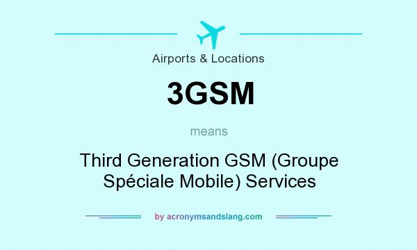 What does 3GSM mean? It stands for Third Generation GSM (Groupe Spéciale Mobile) Services
