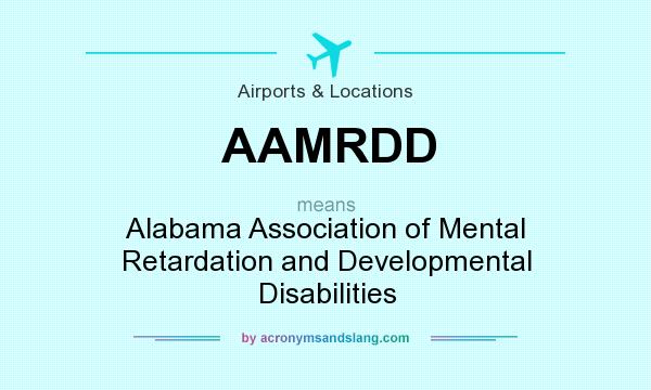 What does AAMRDD mean? It stands for Alabama Association of Mental Retardation and Developmental Disabilities
