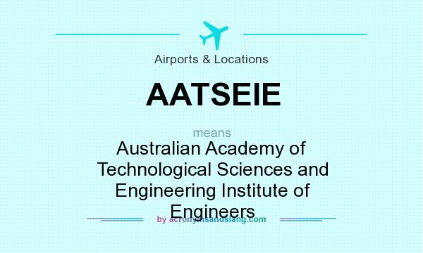 What does AATSEIE mean? It stands for Australian Academy of Technological Sciences and Engineering Institute of Engineers