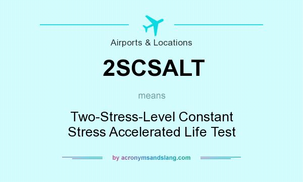 What does 2SCSALT mean? It stands for Two-Stress-Level Constant Stress Accelerated Life Test