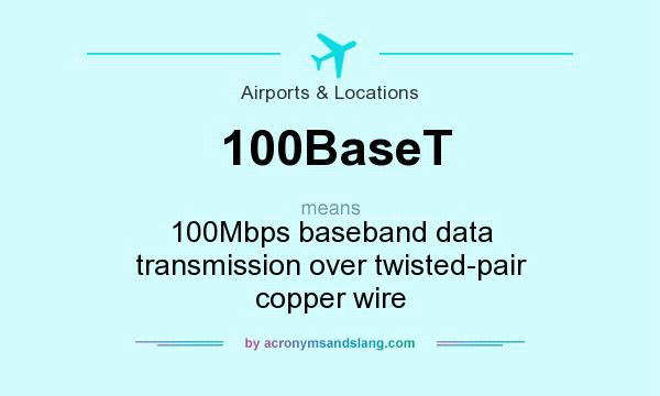 What does 100BaseT mean? It stands for 100Mbps baseband data transmission over twisted-pair copper wire
