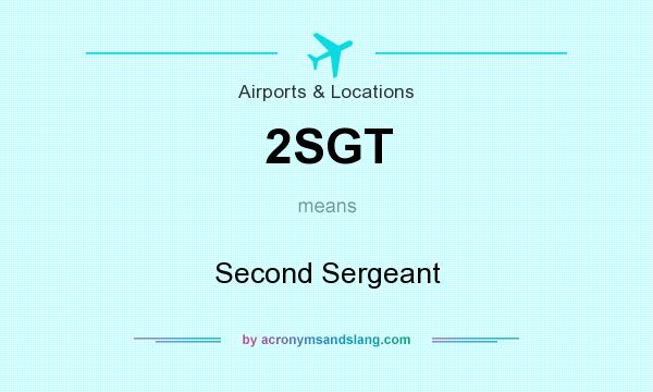 What does 2SGT mean? It stands for Second Sergeant